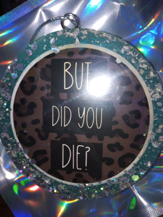 But did you die